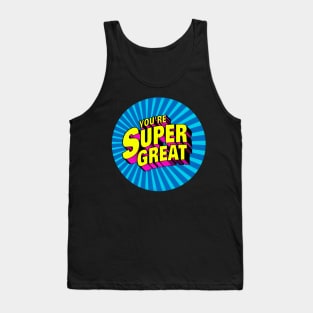 You're Super Great Tank Top